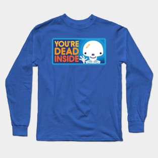 You're Dead Inside Long Sleeve T-Shirt